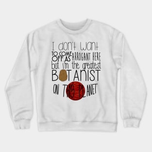 The Martian - The greatest botanist on planet Crewneck Sweatshirt